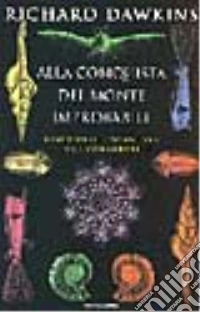 Alla conquista del monte improbabile. Incredibili avventure dell'evoluzione libro
