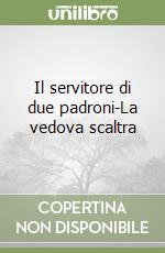 Il servitore di due padroni-La vedova scaltra