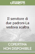 Il servitore di due padroni-La vedova scaltra libro