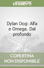 Dylan Dog: Alfa e Omega. Dal profondo libro