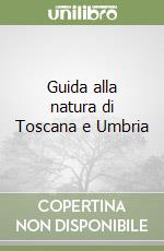 Guida alla natura di Toscana e Umbria libro