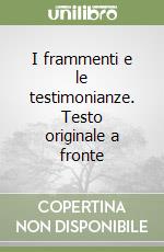 I frammenti e le testimonianze. Testo originale a fronte libro