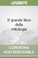 Il grande libro della mitologia libro