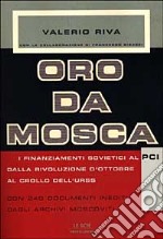 Oro da Mosca. I finanziamenti sovietici al PCI dalla Rivoluzione d'ottobre al crollo dell'URSS. Con 240 documenti inediti degli archivi moscoviti