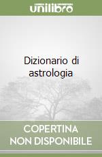 Dizionario di astrologia libro