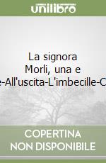 La signora Morli, una e due-All'uscita-L'imbecille-Cecè libro