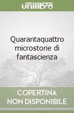 Quarantaquattro microstorie di fantascienza libro