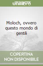 Moloch, ovvero questo mondo di gentili libro