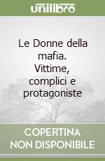 Le Donne della mafia. Vittime, complici e protagoniste libro