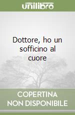 Dottore, ho un sofficino al cuore libro