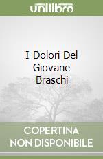 I Dolori Del Giovane Braschi libro