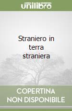 Straniero in terra straniera libro