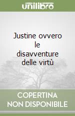 Justine ovvero le disavventure delle virtù libro