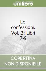 Le confessioni. Vol. 3: Libri 7-9 libro