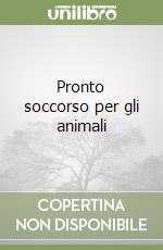 Pronto soccorso per gli animali libro