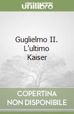 Guglielmo II. L'ultimo Kaiser libro
