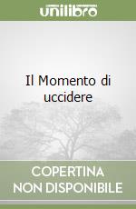 Il Momento di uccidere libro