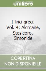 I lirici greci. Vol. 4: Alcmane, Stesicoro, Simonide libro