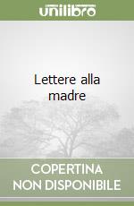 Lettere alla madre libro