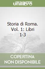 Storia di Roma. Vol. 1: Libri 1-3 libro