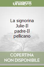 La signorina Julie-Il padre-Il pellicano libro
