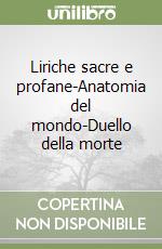 Liriche sacre e profane-Anatomia del mondo-Duello della morte libro