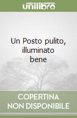 Un Posto pulito, illuminato bene libro