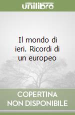 Il mondo di ieri. Ricordi di un europeo libro