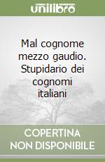 Mal cognome mezzo gaudio. Stupidario dei cognomi italiani libro