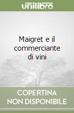 Maigret e il commerciante di vini libro