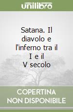 Satana. Il diavolo e l'inferno tra il I e il V secolo libro