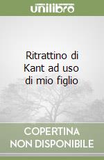 Ritrattino di Kant ad uso di mio figlio