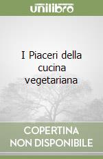 I Piaceri della cucina vegetariana libro