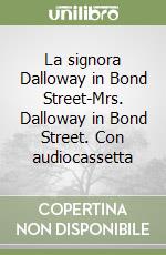 La signora Dalloway in Bond Street-Mrs. Dalloway in Bond Street. Con audiocassetta libro