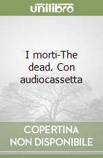 I morti-The dead. Con audiocassetta libro