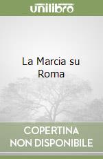 La Marcia su Roma libro