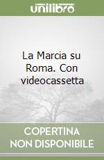 La Marcia su Roma. Con videocassetta libro