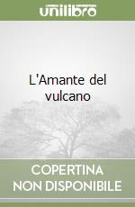 L'Amante del vulcano libro