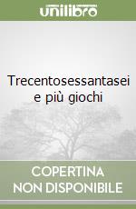 Trecentosessantasei e più giochi libro