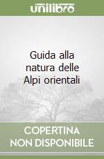 Guida alla natura delle Alpi orientali libro