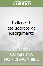 Italiane. Il lato segreto del Risorgimento libro