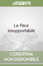 La Pace insopportabile libro