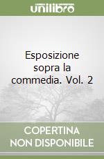 Esposizione sopra la commedia. Vol. 2