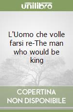 L'Uomo che volle farsi re-The man who would be king libro