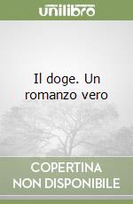 Il doge. Un romanzo vero libro