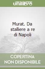 Murat. Da stalliere a re di Napoli libro