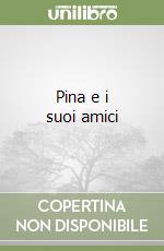 Pina e i suoi amici libro