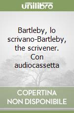 Bartleby, lo scrivano-Bartleby, the scrivener. Con audiocassetta libro