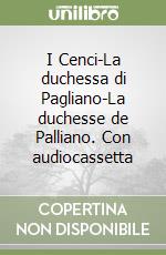 I Cenci-La duchessa di Pagliano-La duchesse de Palliano. Con audiocassetta libro