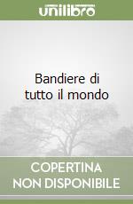 Bandiere di tutto il mondo libro